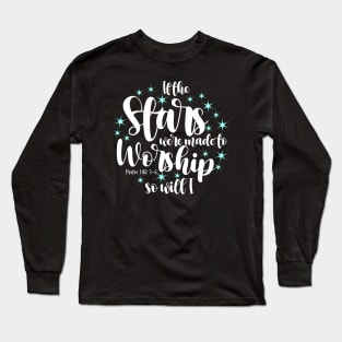 If stars were made to worship so will I Long Sleeve T-Shirt